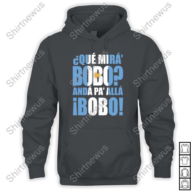 Que Mira Bobo Anda Pa Alla Bobo T-Shirt Messi Que Mira Bobo Anda Pa Alla Bobo Shirts
