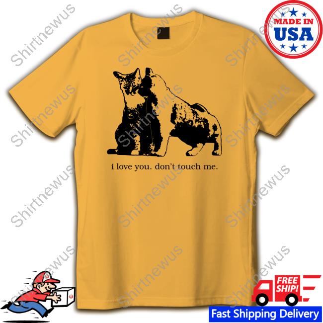 Short Bimbo Merch I Love You Don't Touch Me Shirt Shirtbimbo