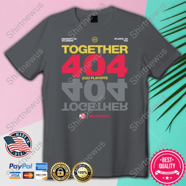 Atlanta Hawks Together 404 2023 Playoffs Shirts