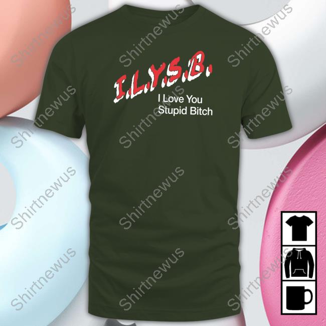 I.L.Y.S.B. I Love You Stupid Bitch Hoodie