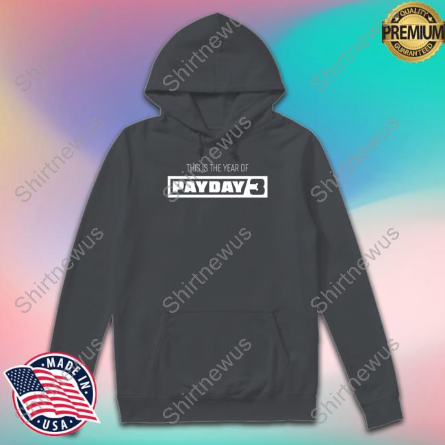 Official Payday Merchandise This Is The Year Of Payday 3 Hoodie Paydaygame