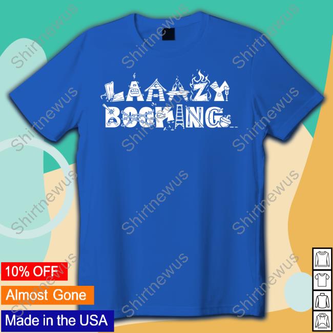 Limited Edition Laaazy Booking Shirt