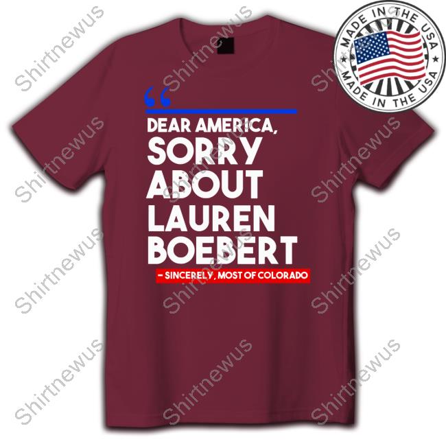 Official Dear America Sorry About Lauren Boebert Shirt