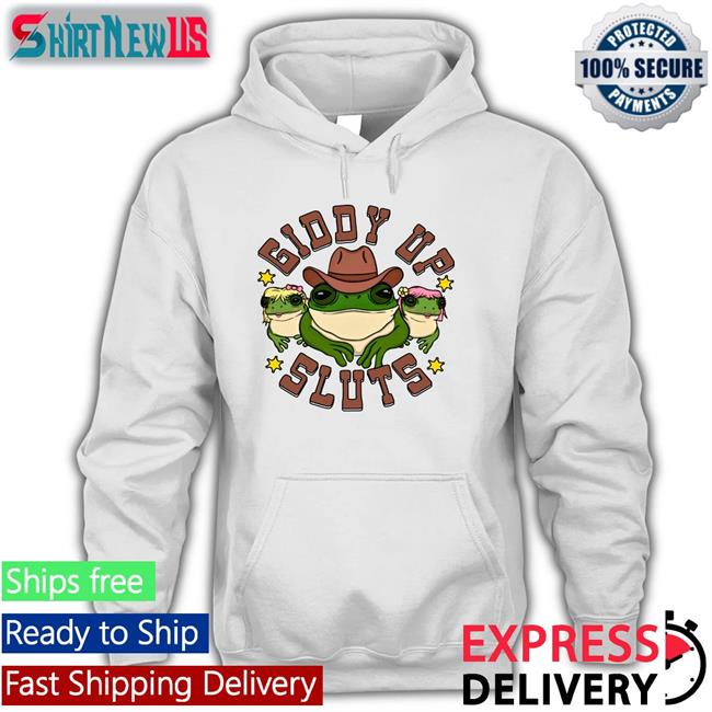 Giddy Up Sluts T-Shirt Shirts That Go Hard