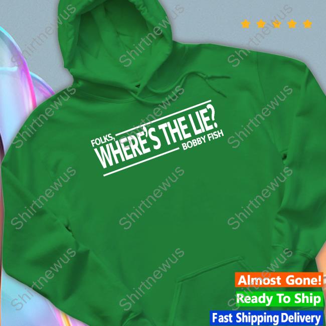 Pro Wrestling Tees Folks Where's The Lie Bobby Fish Hoodies Wrestling News Co