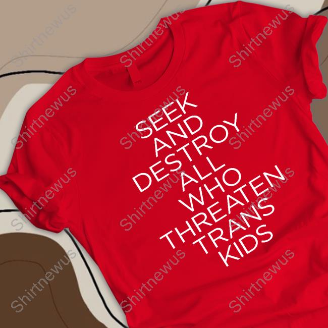 Seek And Destroy All Who Threaten Trans Kid Shirt Dead Ghost Threadless