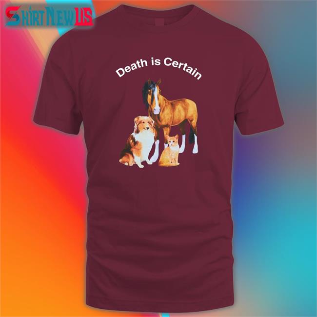 Shirts That Go Hard Death Is Certain Edition Limited Tee Shirtsthtgohard