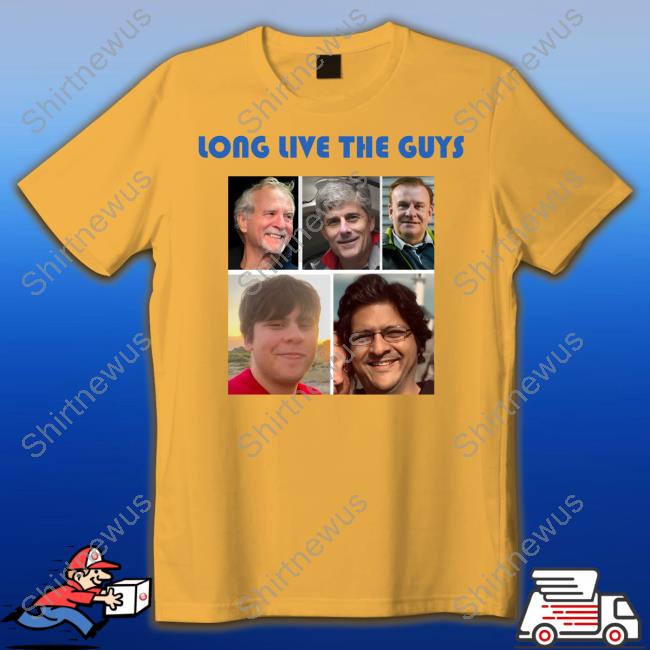 Raymonte Long Live The Guys 5 Victims Killed In The Oceangate Shirt