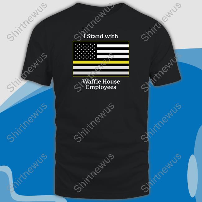 Official Shitheadsteve I Stand With Waffle House Employees Hoodie