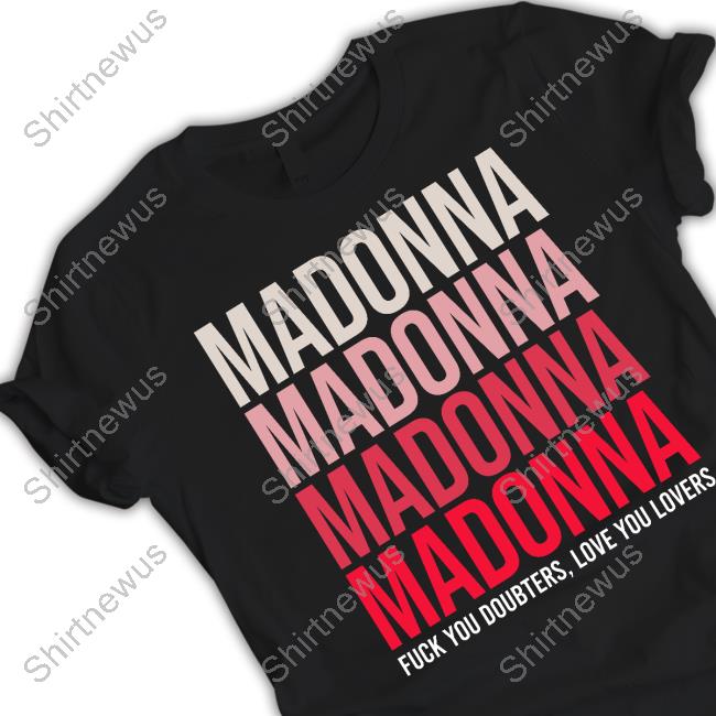 Madonna Fuck You Doubters, Love You Lovers Shirt 2024