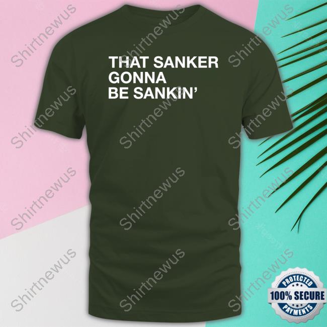 That Sanker Gonna Be Sankin T Shirt