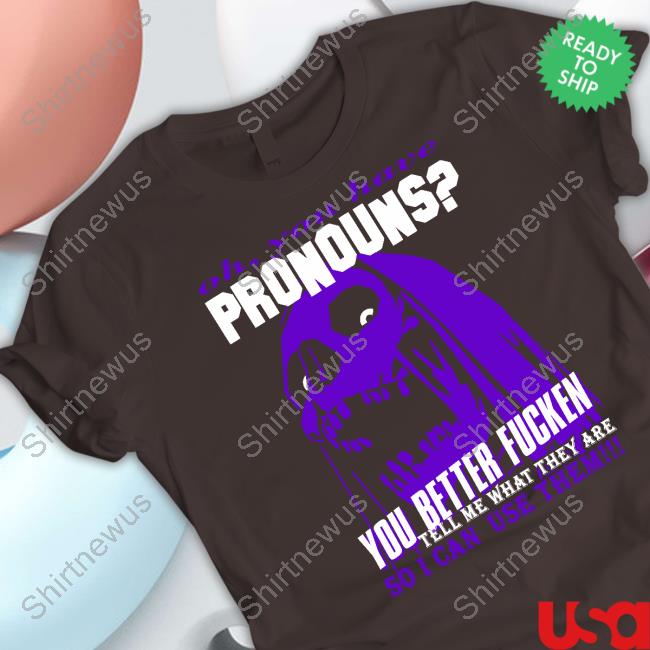 Da Share Z0ne You Have Pronouns Shirt