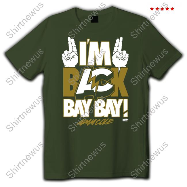 All Elite Wrestling Merch Adam Cole I'm Back Bay Bay! Shirt Shopaew Adam Cole I'm Back Bay Bay! Long Sleeve Shirt