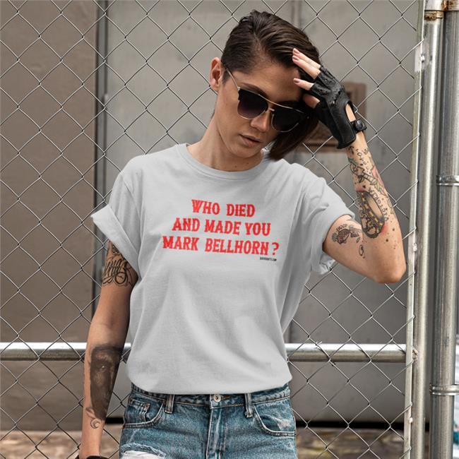 Who Died And Made You Mark Bellhorn T Shirt Bonfire Merch Sox Addicts