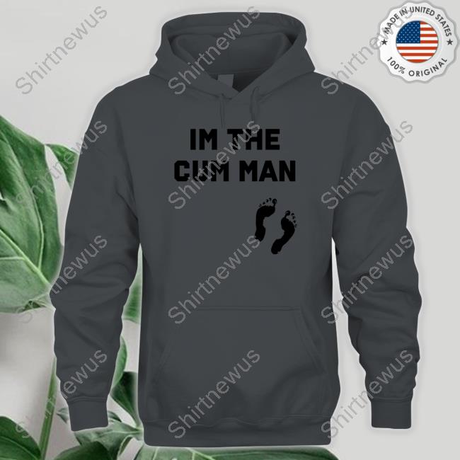 Official Im The Cum Man TShirts Shirts That Go Hard