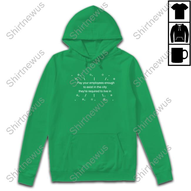 Pay Your Employees Enough To Exist In The City They're Required To Live In Shirt