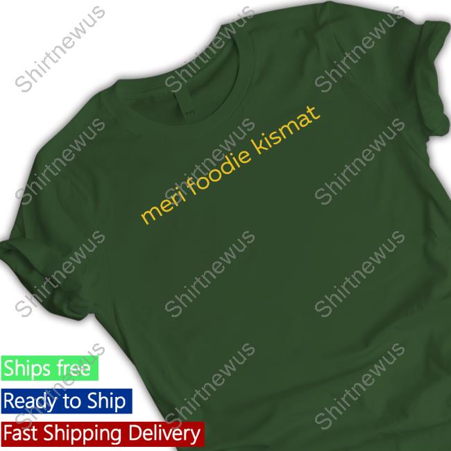 Meri Foodie Kismat Shirts