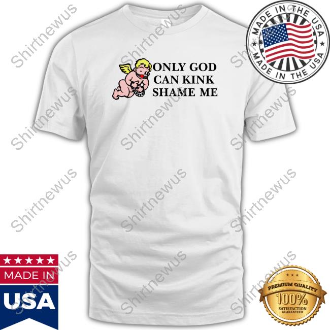 Official Only God Can Kink Shame Me T Shirt