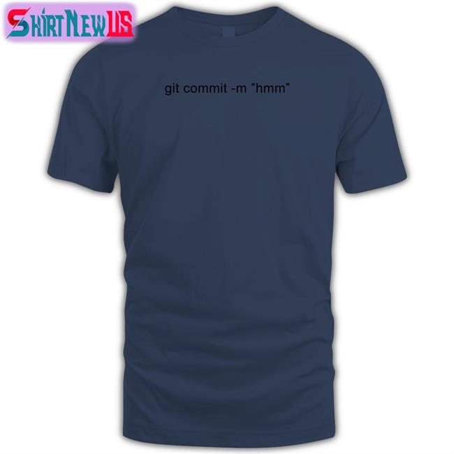 Git Commit -M Hmm Tee Shirt Codedog