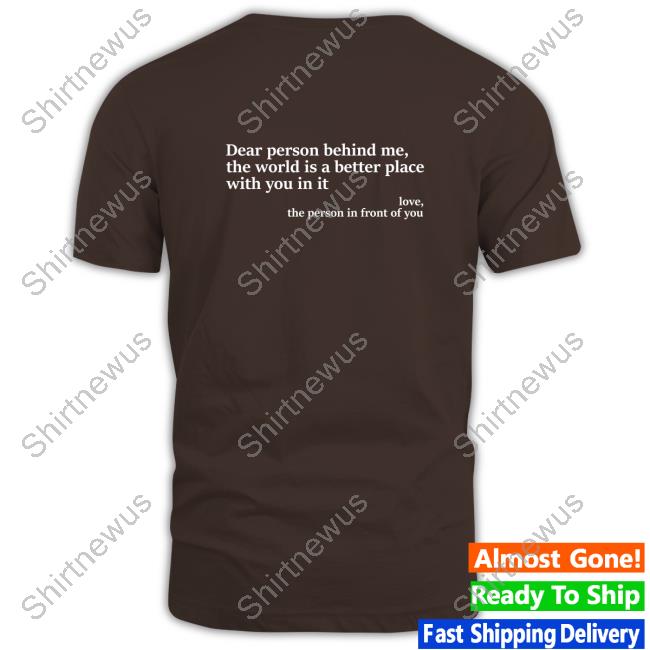 Official Dear Person Behind Me, The World Is A Better Place With You In It Love, The Person In Front Of You Hoodies