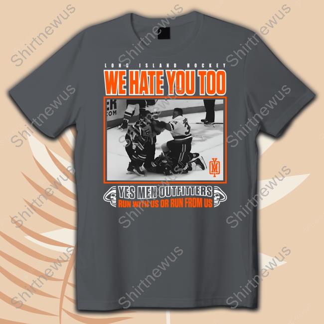 Long Island Hockey We Hate You Too Yes Men Outfitters Run With Us Or Run From Us Long Sleeved T Shirt