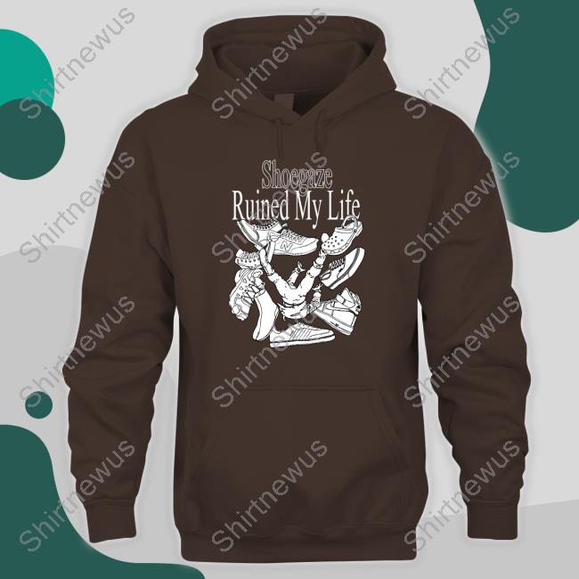 Shoegaze Ruined My Life Hoodie Shirt