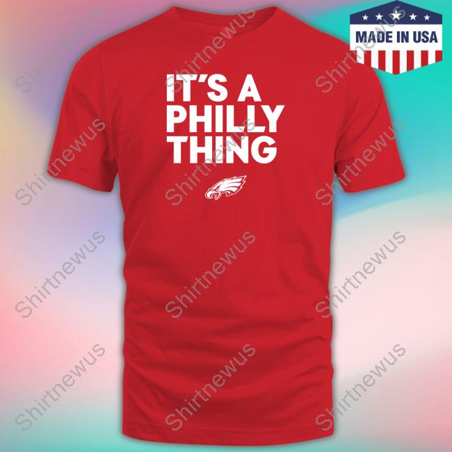 It’s A Philly Thing Tee Shirt It’s A Philly Thing Hooded Sweatshirt
