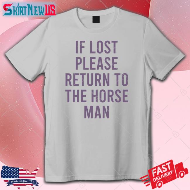 If Lost Please Return To The Horse Man Tee Shirt