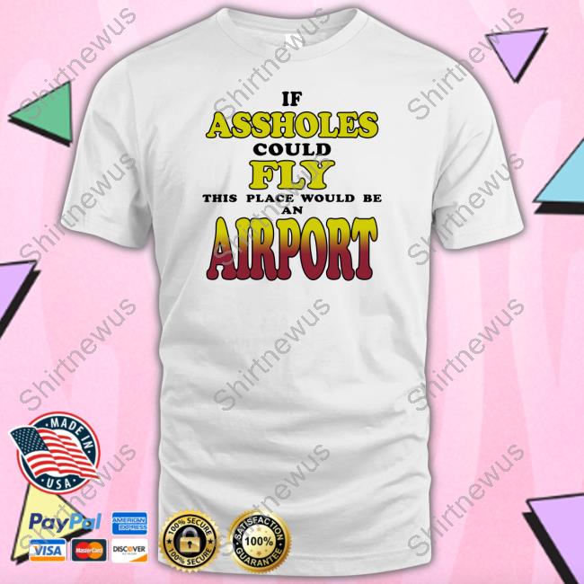 Official Daily Loud If Assholes Could Fly This Place Would Be An Airport Sweatshirt