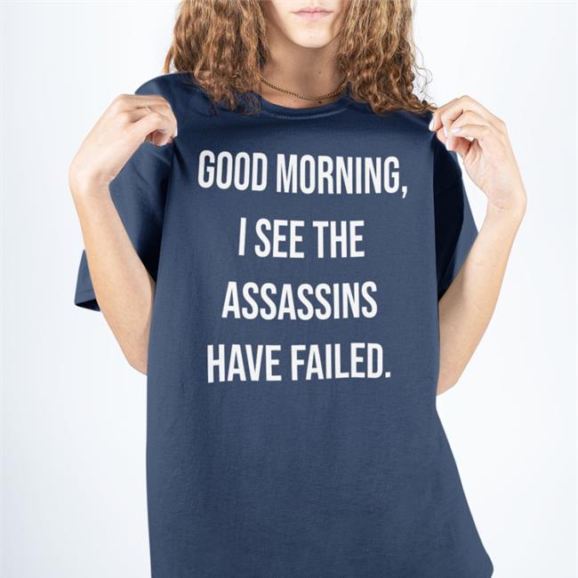 Good Morning I See The Assassins Have Failed Long Sleeve T Shirt