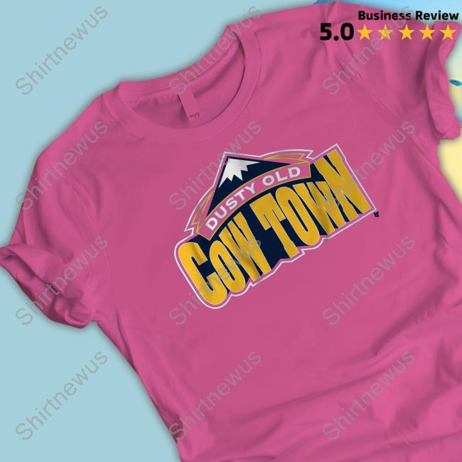Breakingt Merch Some Dusty Old Cow Town In The Rocky Mountains Shirt