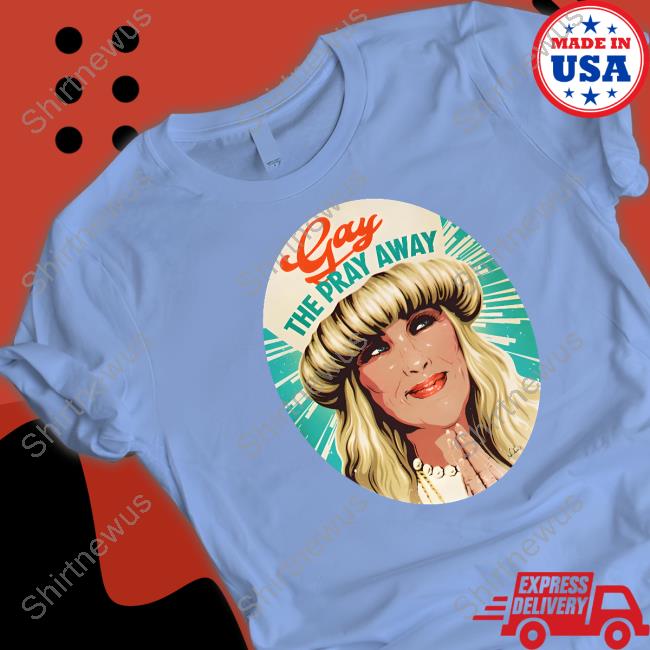 Official Gay The Pray Away Shirts