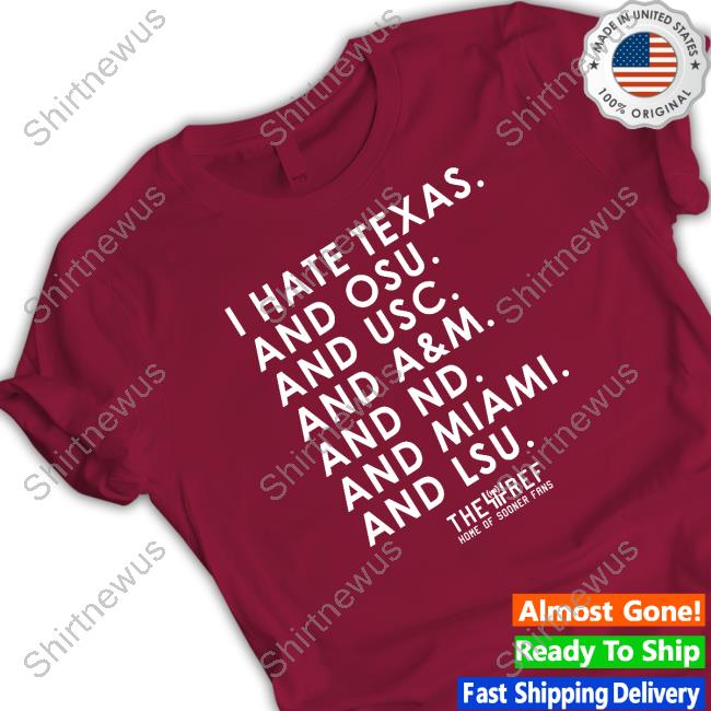 I Hate Texas And Osu And Usc And A&M And Nd And Miami And Lsu Tee Shirt