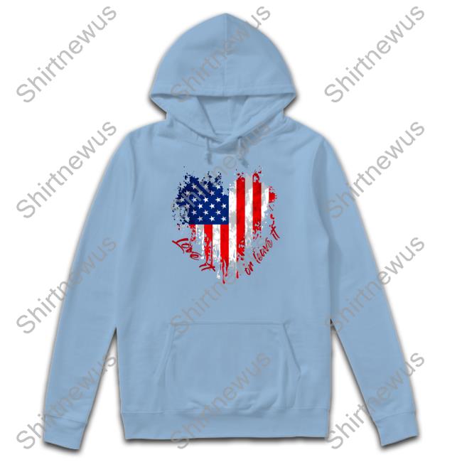 American Flag Love It Or Leave It Hoodie