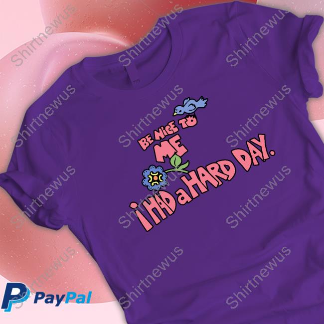 Be Nice To Me I Had A Hard Day Shirt