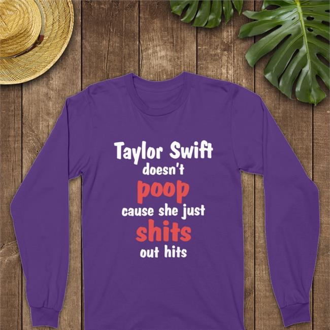 Shirts That Go Hard Taylor Swift Doesn't Poop Cause She Just Shits Out Hits Hoodie