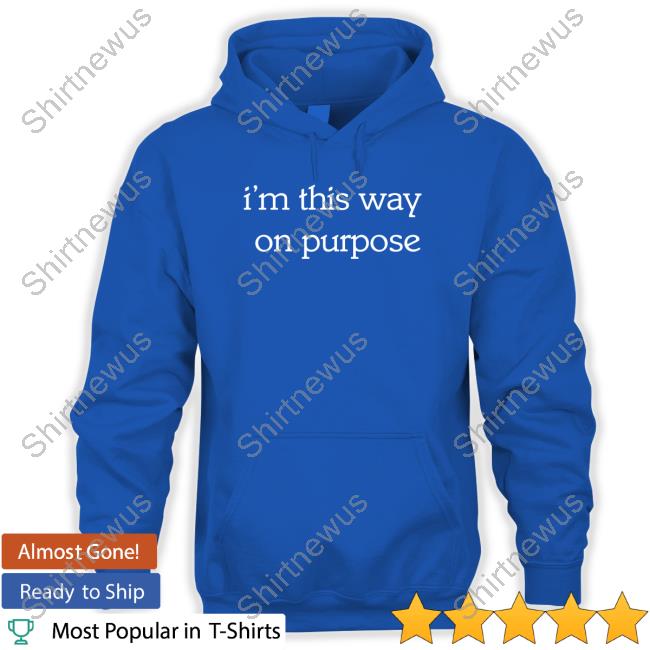Official Dizzy Dyl Merch I'm This Way On Purpose T Shirts