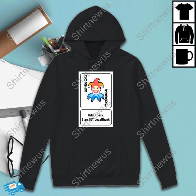 Joker Card Hello There. I Am Not Localthunk New T-Shirt
