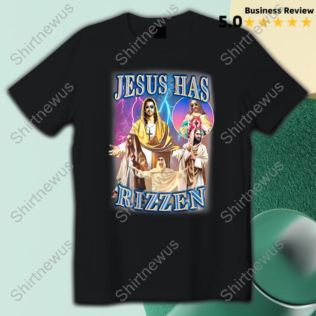 Official Jesus Has Rizzen Shirts