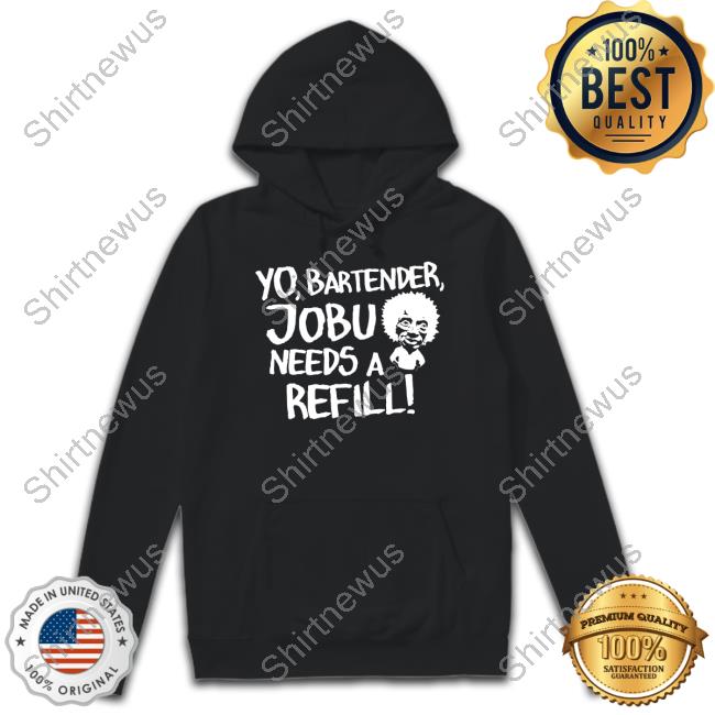 Yo Bartender Jobu Needs A Refill Tee Yo Bartender Jobu Needs A Refill T Shirts Baseball Chickie