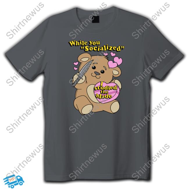 While You Socialized I Studied The Blade Limited Edition Tee Shirt