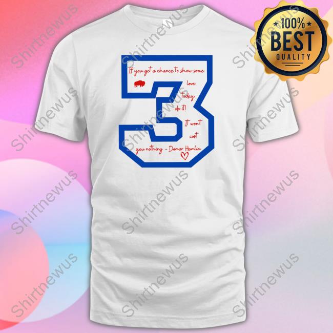 Josh Allen If You Get A Chace To Show Some Love Today Do It It Wont Cost You Nothing Damar Hamlin 3 Sweatshirt Buffalo Bills Love For Damar