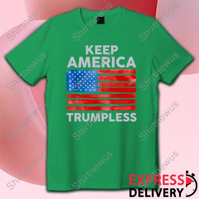 Keep America Trumpless Shirts