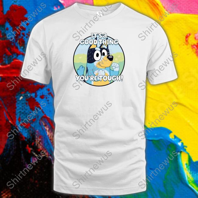 Official Shaibey It's A Good Thing You're Tough Shirts