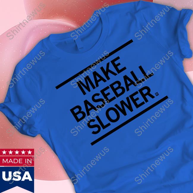 Make Baseball Slower Shirt