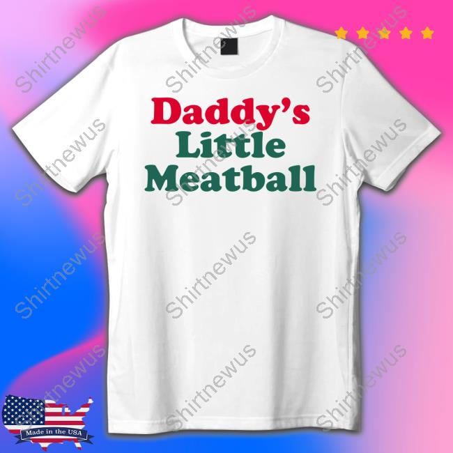 Daddy's Little Meatball T Shirt Andiamo Anderscjay