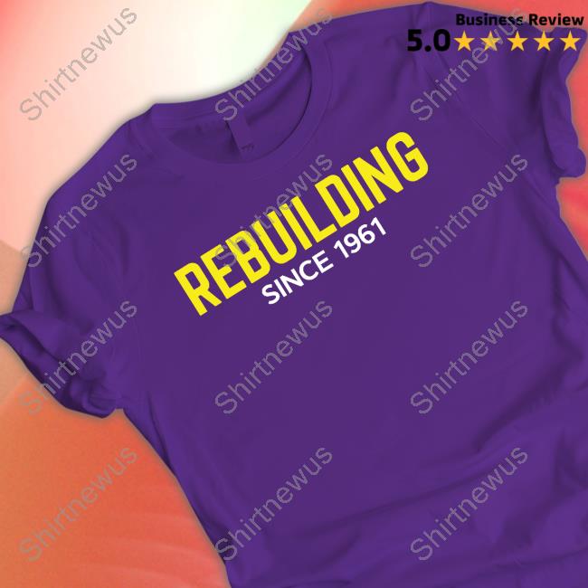 Rebuilding Since 1961 Shirt