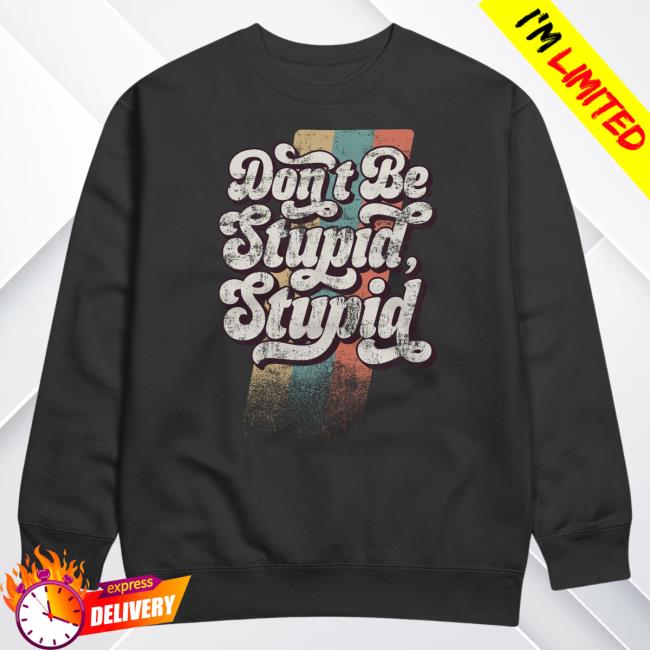 Official Beautiful Bastard Merch Beautiful Bastard Don't Be Stupid, Stupid - Crewneck