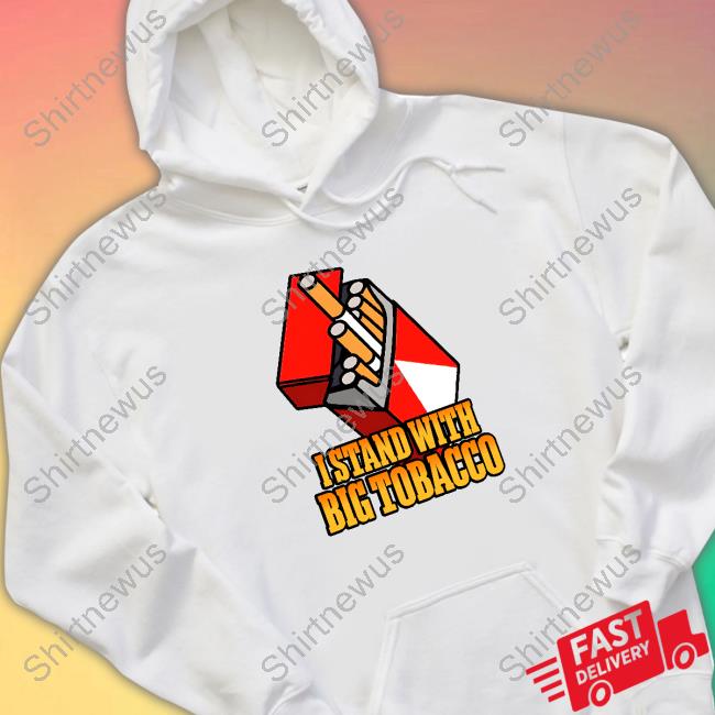 I Stand With Big Tobacco Sweatshirt