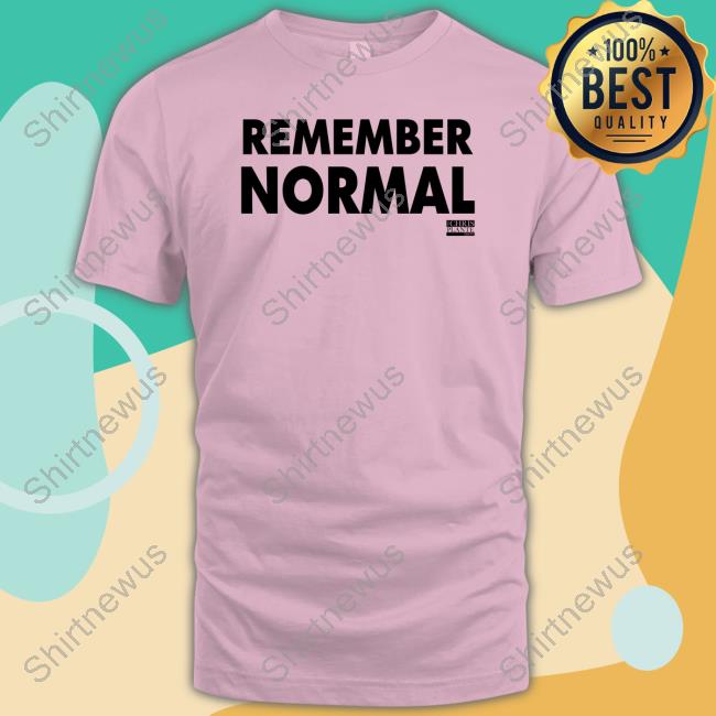 Remember Normal Shirts